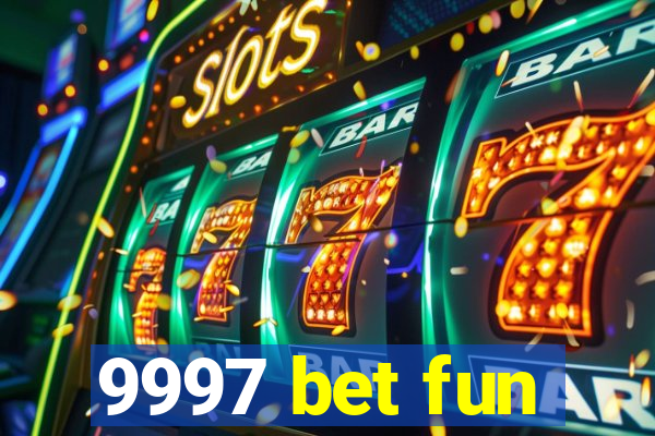 9997 bet fun