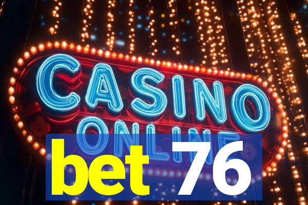 bet 76