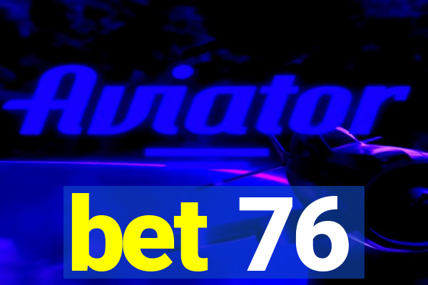 bet 76