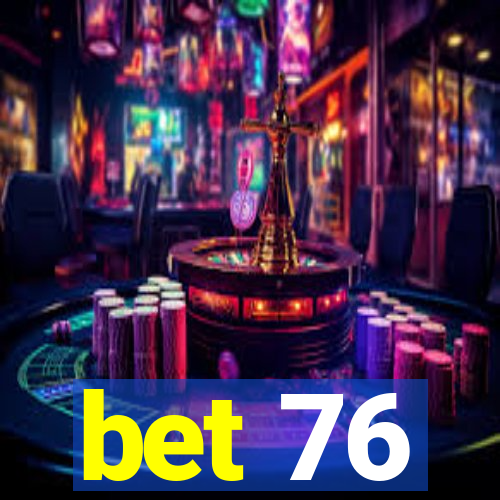 bet 76