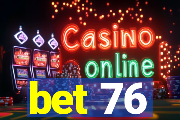 bet 76