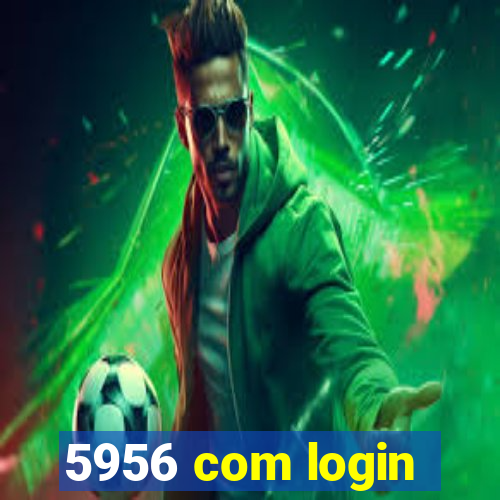 5956 com login