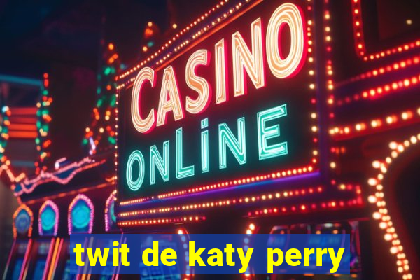 twit de katy perry