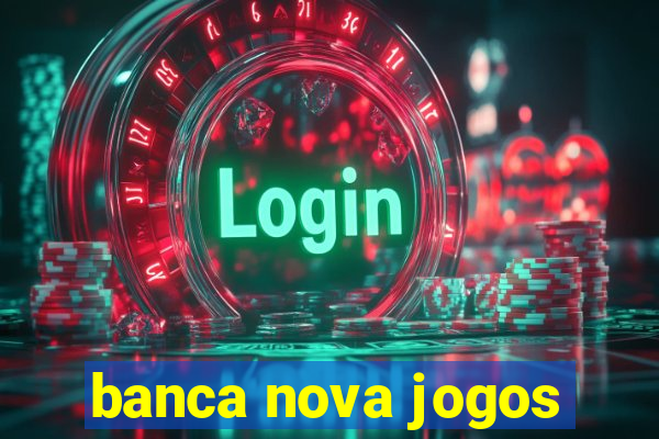 banca nova jogos