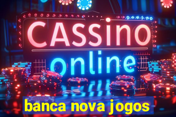 banca nova jogos