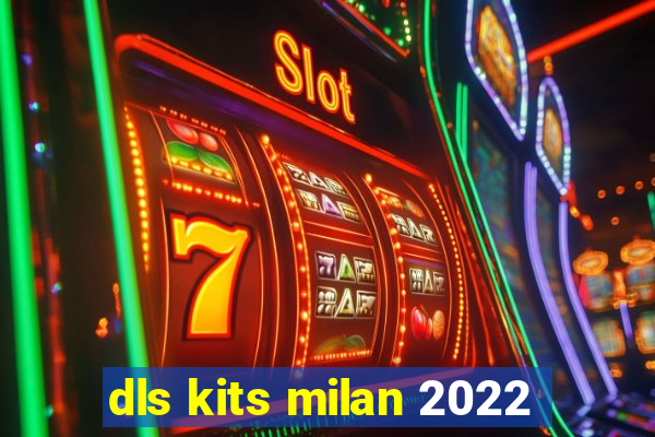 dls kits milan 2022