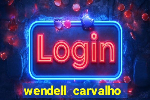 wendell carvalho reclame aqui