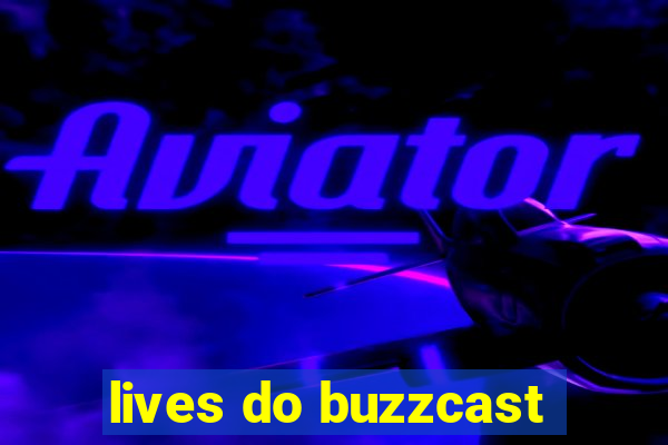 lives do buzzcast