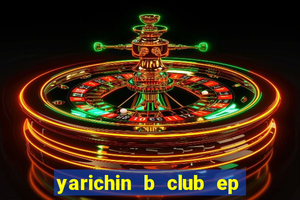 yarichin b club ep 2 dublado