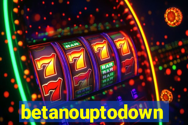 betanouptodown