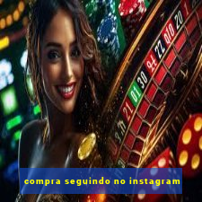 compra seguindo no instagram