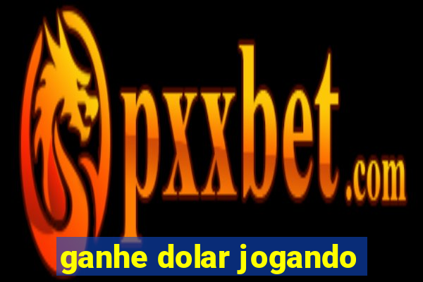 ganhe dolar jogando