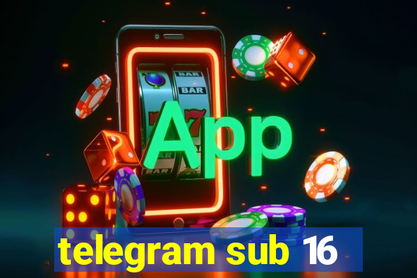 telegram sub 16