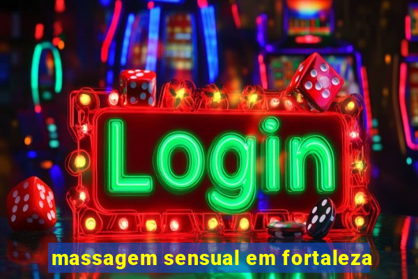 massagem sensual em fortaleza