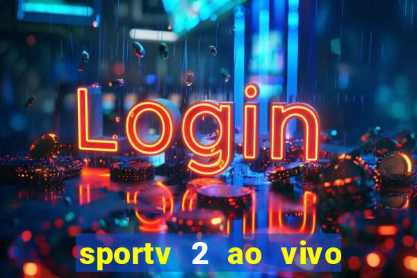 sportv 2 ao vivo futebol play hd