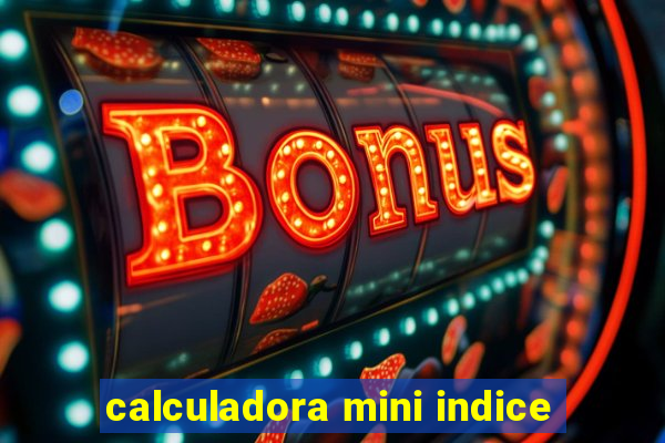 calculadora mini indice