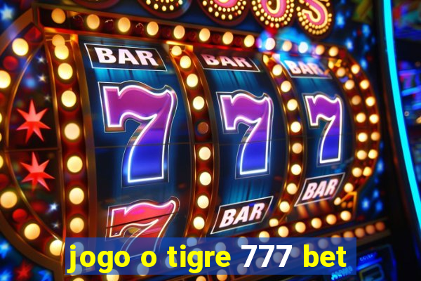 jogo o tigre 777 bet