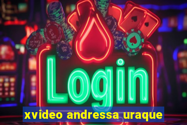 xvideo andressa uraque