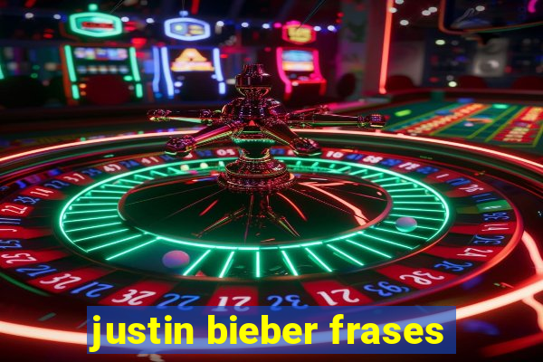 justin bieber frases