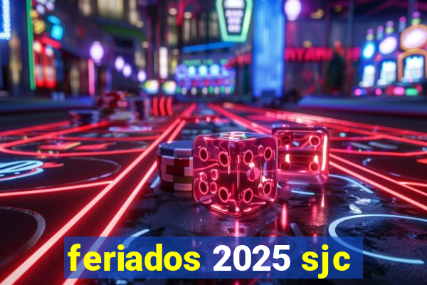 feriados 2025 sjc