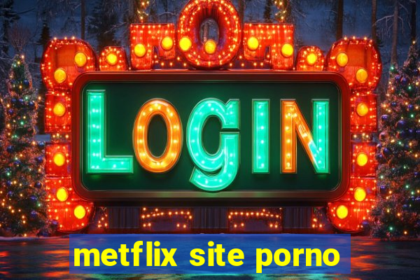 metflix site porno