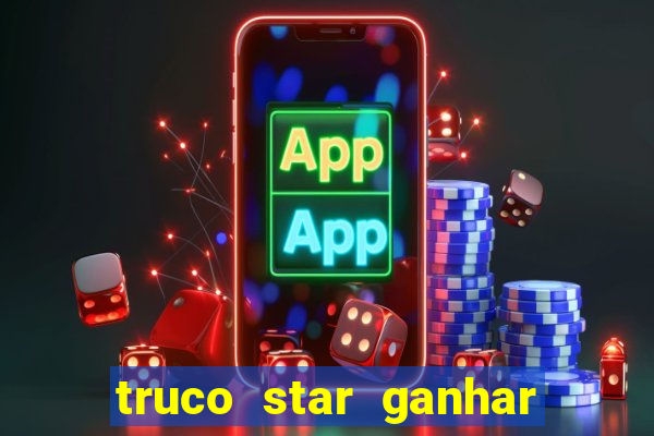 truco star ganhar dinheiro de verdade