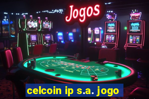 celcoin ip s.a. jogo