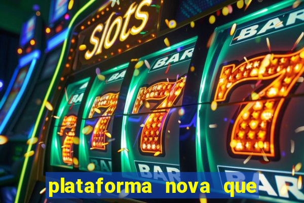 plataforma nova que ta pagando