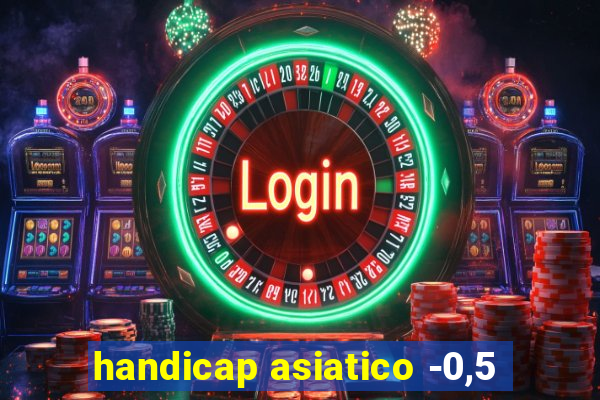 handicap asiatico -0,5