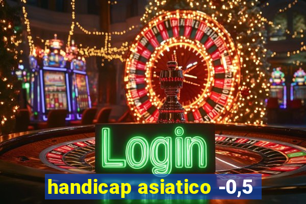 handicap asiatico -0,5