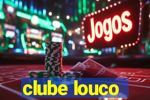 clube louco