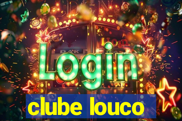 clube louco