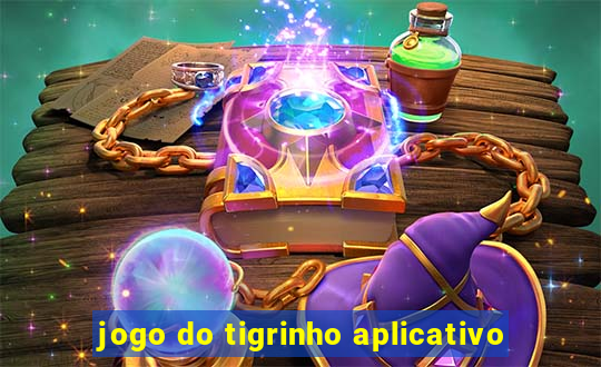 jogo do tigrinho aplicativo