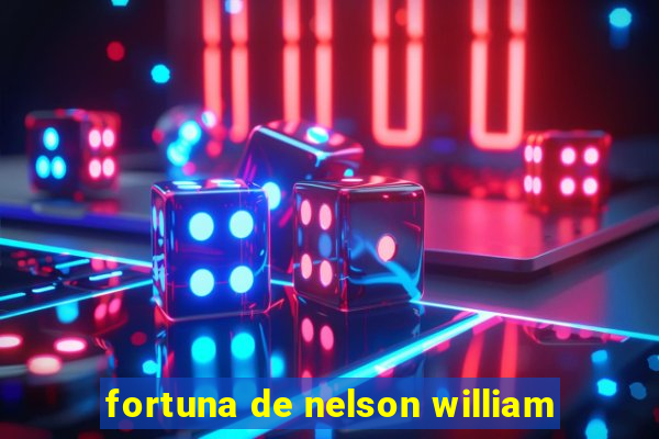 fortuna de nelson william