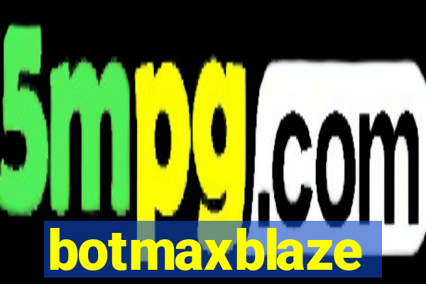 botmaxblaze