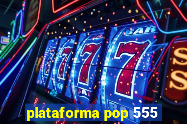 plataforma pop 555