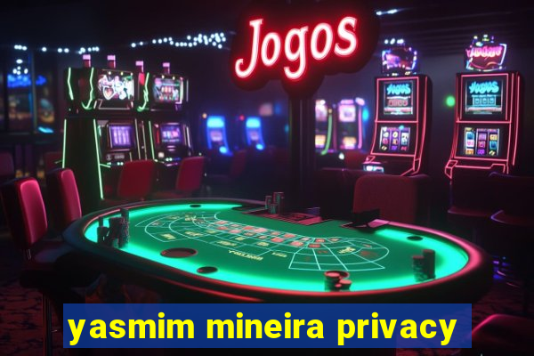 yasmim mineira privacy