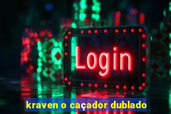 kraven o caçador dublado