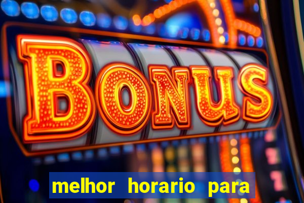 melhor horario para jogar brabet