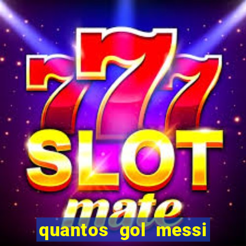 quantos gol messi tem na carreira