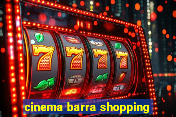 cinema barra shopping