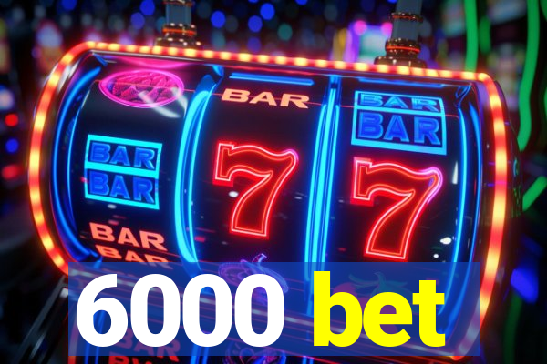 6000 bet