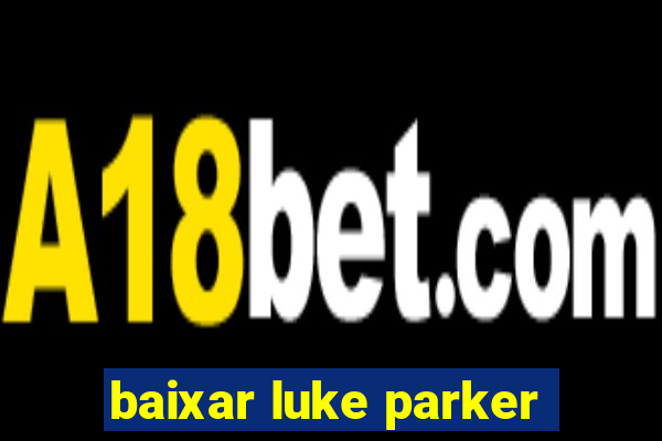 baixar luke parker