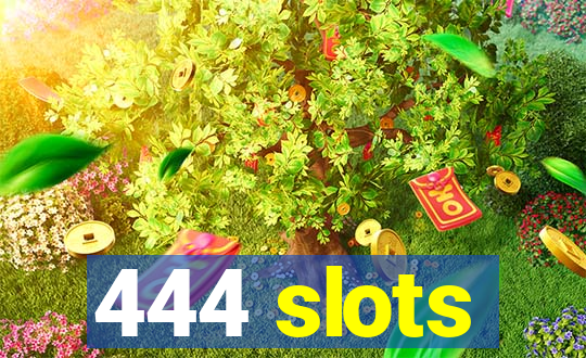 444 slots