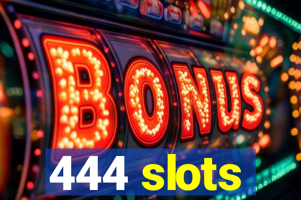 444 slots