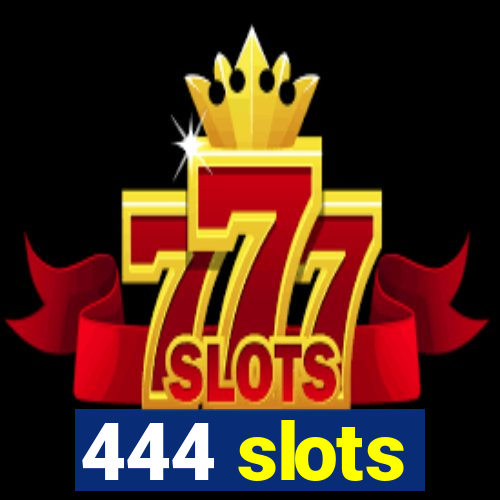 444 slots