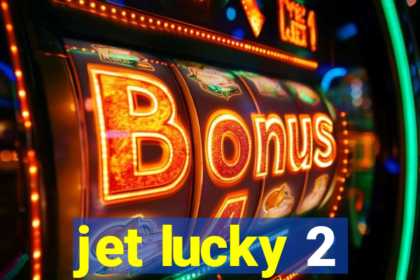 jet lucky 2