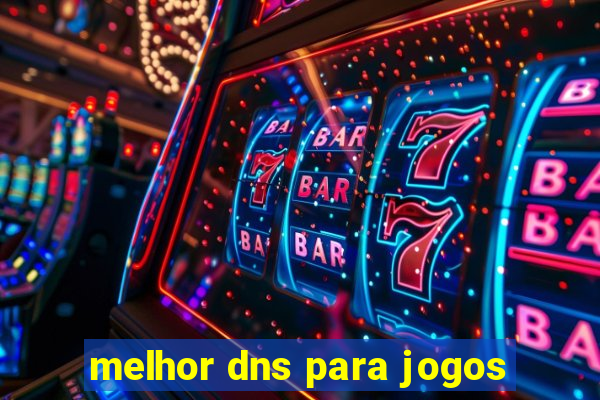 melhor dns para jogos