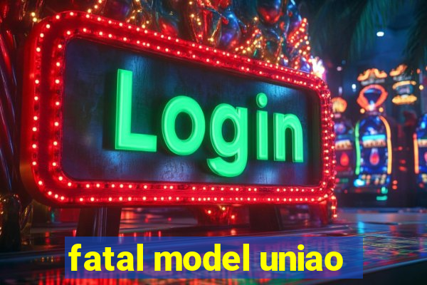 fatal model uniao