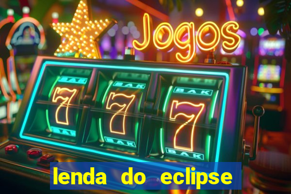 lenda do eclipse sol e lua